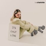 Be Charlotte - It's Only Love