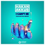 Hakan Akkus - I Can't Be (Volkan Uca Extended Remix)