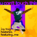 Jay Frog, Hoxtones, featuring_me - U Can't Touch This (Extended Mix)