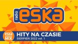ESKA - Hity Na Czasie Sierpień 2022 Vol. 1