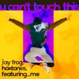 Jay Frog, Hoxtones, Featuring_me - U Can't Touch This (Radio Edit)