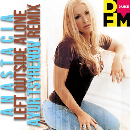 Anastacia - Left outside alone (Ayur Tsyrenov DFM remix)