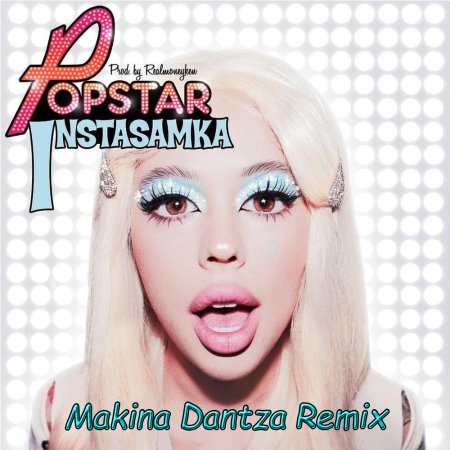 INSTASAMKA - POPSTAR (Makina Dantza Extended Remix)