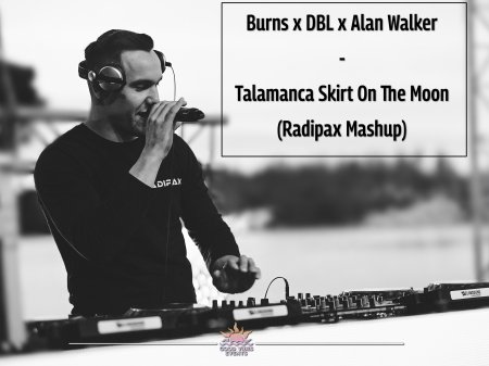 Burns x DBL x Alan Walker - Talamanca Skirt On The Moon (Radipax Mashup)