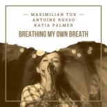 Maximilian Tux, Antoine Russo, Katia Palmer - Breathing my own Breath (Original Mix)