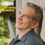 Garou - Si tu t'appelles mélancolie