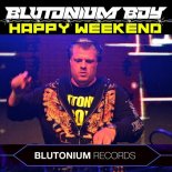 Blutonium Boy - Happy Weekend (Weekend Edit)