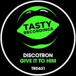 Discotron - Give It To Him (Extended Mix)