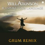 Will Atkinson & Gary Go - If I Spoke Your Language (Grum Remix)