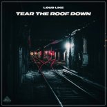Loud Like - Tear the Roof Down (Extended)