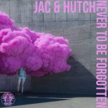 Jac&Hutch - Never To Be Forgotten (Original Mix)