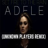 Adele - Set Fire To The Rain (Unknown Players Remix)
