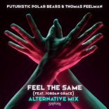 Futuristic Polar Bears & Thomas Feelman Feat. Jordan Grace - Feel The Same (Alternative Mix)