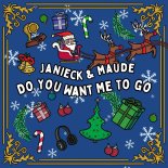 Janieck & Maude - Do You Want Me To Go