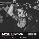 MY&FRIENDS - Say My Name (Original Mix)