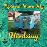 Poparzeni Kawą Trzy - Urodziny (Radio Edit)