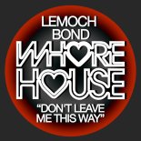 LeMoch & BOND - Don't Leave Me This Way (Original Mix)