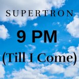 Supertron - 9 PM (Till I Come)