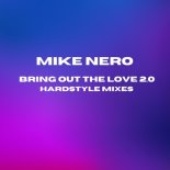 Mike Nero - Bring Out The Love 2.0 (Hardstyle Mix)