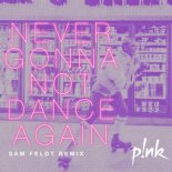 P!nk - Never Gonna Not Dance Again (Sam Feldt Remix)