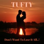 Tufty - Don't Want To Lose It All..!