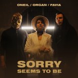 Oneil feat. ORGAN & FAVIA - Sorry Seems to Be