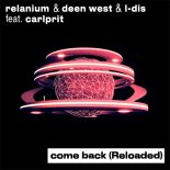 Relanium & Deen West & L-DIS feat. Carlprit - Come Back (Reloaded) (Extended Mix)