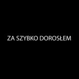 Polska Wersja - ZA SZYBKO DOROSŁEM