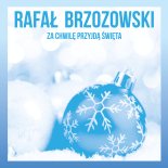 Rafał Brzozowski - Za Chwilę Przyjdą Święta