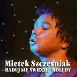 Mietek Szcześniak - Raduj Się Świecie