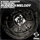 Aaron Jackson & Dread MC - Rudeboi Melody (Damzy Remix)
