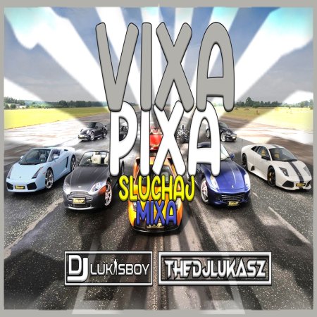 NAJLEPSZA MUZYKA W SIECI VIXA PIXA SŁUCHAJ MIXA BY THEDJLUKASZ & DJ.LUKASBOY JECHANE