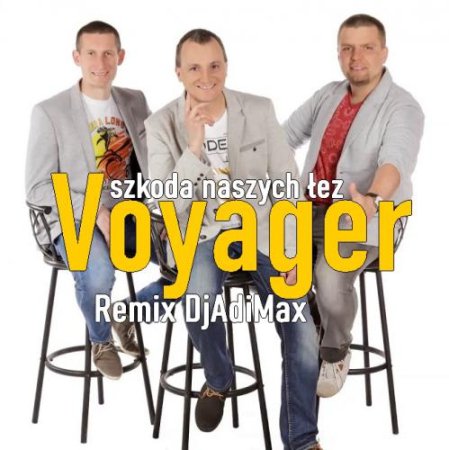 Voyager - Szkoda naszych łez [Remix DjAdiMax] 2023