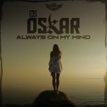 DJ Oskar - Always On My Mind (Original Mix)