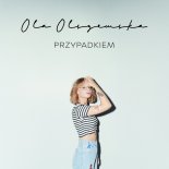 Ola Olszewska - Przypadkiem