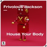 Frivolous Jackson - House Your Body (Extended Mix)