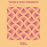 Twism & Miss Yamamoto - This Time I Know (Original Mix)