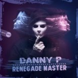 Danny P - Renegade Master (Original Mix)