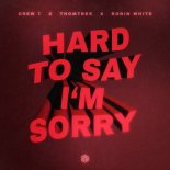 Crew 7, Thom Tree & Robin White - Hard To Say I'm Sorry (Extended Mix)