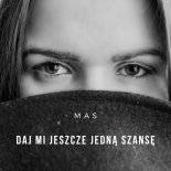 MAS - Daj Mi Jeszcze Jedną Szansę