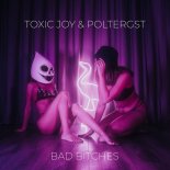 Toxic Joy & POLTERGST - Bad Bitches (Extended Mix)