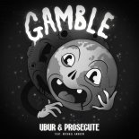 UBUR & PROSECUTE Feat. Michael Andrew - Gamble