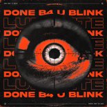 Luminite - DONE B4 U BLINK