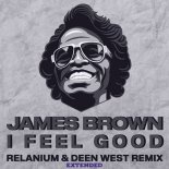 James Brown - I Feel Good (Relanium & Deen West Extended Remix)