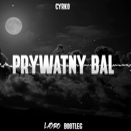 CYRKO - Prywatny Bal (LAYRO BOOTLEG)