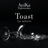 AniKa Dąbrowska - Toast (za miłość)