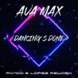 AVA MAX - DANCING'S DONE (Pando & Lopez Rework)