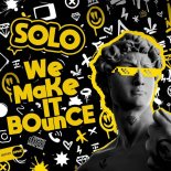Solo - We Make It Bounce
