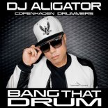 DJ Aligator, Copenhagen Drummers - Bang That Drum (Original Mix)