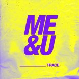 Trace - Me & U (Original Mix)